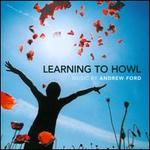 Andrew Ford: Learning to Howl