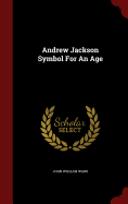 Andrew Jackson Symbol for an Age