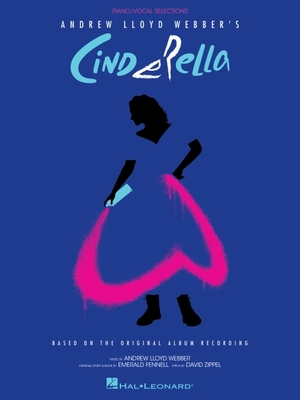 Andrew Lloyd Webber's Cinderella: Piano/Vocal Selections Based on the Original Album Recording - Lloyd Webber, Andrew (Composer)