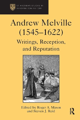 Andrew Melville (1545-1622): Writings, Reception, and Reputation - Reid, Steven J, and Mason, Roger a (Editor)