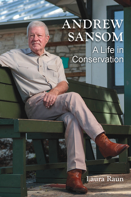 Andrew Sansom: A Life in Conservation - Raun, Laura, and Masters, Ben (Foreword by)