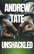 Andrew Tate - Unshackled: Andrew Tate's Lessons from Jail