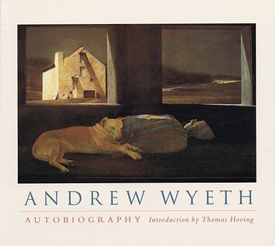 Andrew Wyeth: Autobiography - Hoving, Thomas, and Wyeth, Andrew