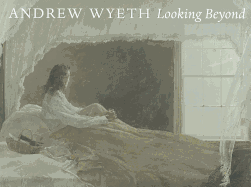Andrew Wyeth: Looking Beyond