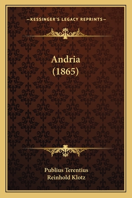 Andria (1865) - Terentius, Publius, and Klotz, Reinhold (Editor)