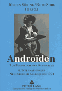 Andro?den: Zur Poetologie Der Automaten- 6. Internationales Neuenburger Kolloquium 1994