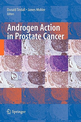 Androgen Action in Prostate Cancer - Tindall, Donald (Editor), and Mohler, James (Editor)