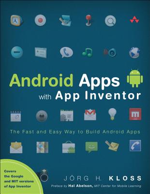 Android Apps with App Inventor: The Fast and Easy Way to Build Android Apps - Kloss, Jorg H