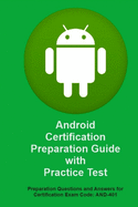 Android Certification Preparation Guide with Practice Test: Questions and Answers for Exam Code: AND-401