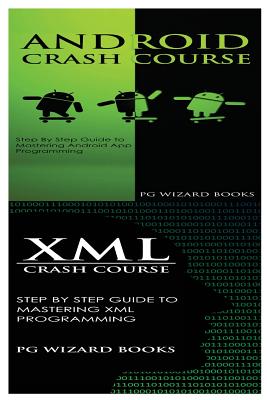 Android Crash Course + XML Crash Course - Pg Wizard Books
