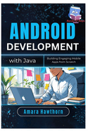 Android Development with Java: Building Engaging Mobile Apps from Scratch