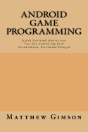 Android game programming: Step by Step Guide How to create Your Own Android App Easy! Second Edition, Revised and Enlarged
