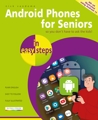 Android Phones for Seniors in easy steps: Illustrated using Android 13 - Vandome, Nick