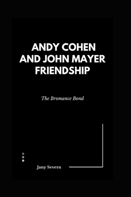 Andy Cohen and John Mayer Friendship: The Bromance Bond - Severn, Jany