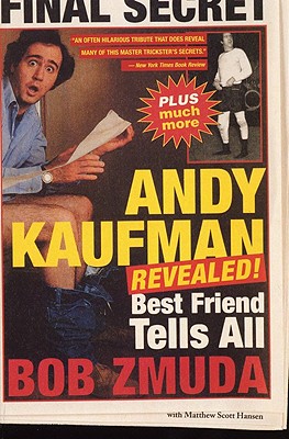 Andy Kaufman Revealed!: Best Friend Tells All - Hanson, Matthew Scott, and Zmuda, Bob