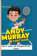 Andy Murray Story Book: How A smart kid Changed British Tennis