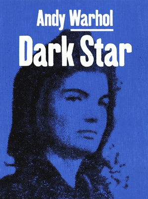 Andy Warhol: Dark Star - Fogle, Douglas, and Dyer, Geoff (Contributions by), and Griffin, Jonathan (Contributions by)