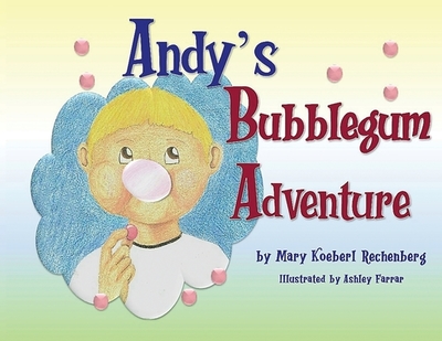 Andy's Bubblegum Adventure - Rechenberg, Mary Koeberl