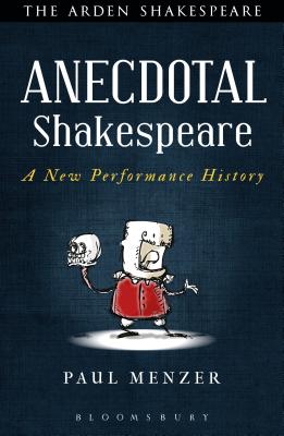 Anecdotal Shakespeare: A New Performance History - Menzer, Paul