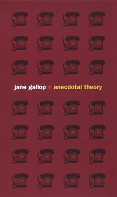 Anecdotal Theory - Gallop, Jane, Professor