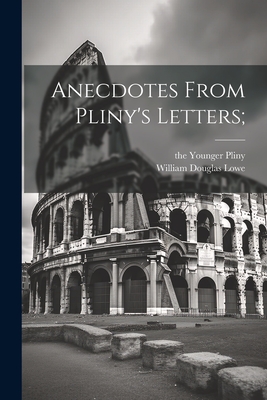 Anecdotes from Pliny's letters. - Pliny, the Younger