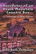 Anecdotes of an Ozark Mountain Country Boy: A Collection of Short Stories