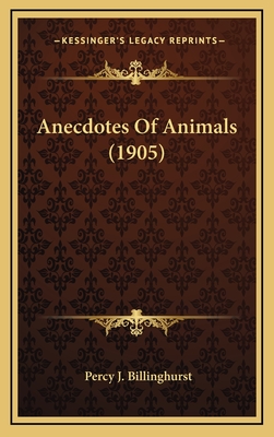 Anecdotes of Animals (1905) - Billinghurst, Percy J (Illustrator)