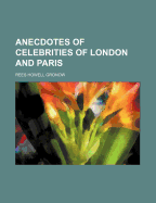 Anecdotes of Celebrities of London and Paris