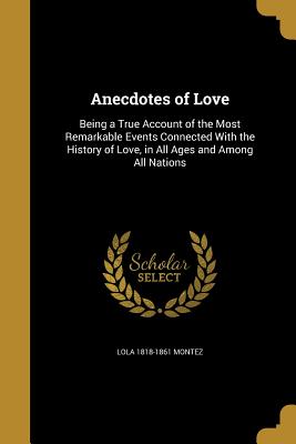 Anecdotes of Love - Montez, Lola 1818-1861