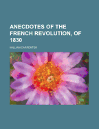 Anecdotes of the French Revolution, of 1830