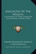 Anecdotes Of The Wesleys: Illustrative Of Their Character And Personal History (1870)