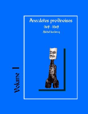 Anecdotes provinoises, Volume 1: Provin-en-Carembault: 1000 ans d'histoire(s)  partir de documents anciens - LeClercq, Michel