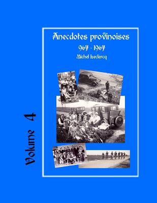 Anecdotes provinoises, Volume 4: Provin-en-Carembault: 1000 ans d'histoire(s)  partir de documents anciens - LeClercq, Michel