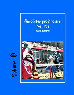 Anecdotes Provinoises, Volume 6: Provin-En-Carembault: 1000 ANS D'Histoire(s) a Partir de Documents Anciens - LeClercq, Michel