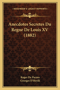 Anecdotes Secretes Du Regne de Louis XV (1882)