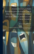 Anekdoten Eines Reisenden Russen Uber Die Staatsverfassung, Sitten Und Gebrauche Der Danen: In Briefen an Seine Freunde. Zweyte Verbesserte Und Vermehrte Auflage.