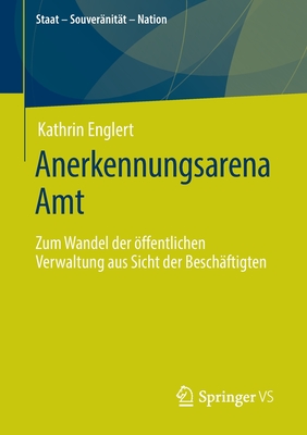 Anerkennungsarena Amt: Zum Wandel Der ?ffentlichen Verwaltung Aus Sicht Der Besch?ftigten - Englert, Kathrin