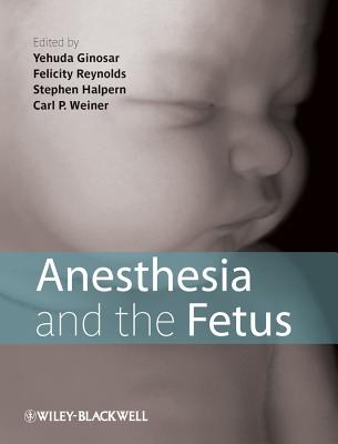 Anesthesia and the Fetus - Ginosar, Yehuda (Editor), and Reynolds, Felicity (Editor), and Halpern, Stephen H. (Editor)