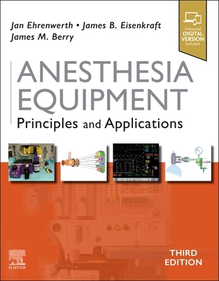Anesthesia Equipment: Principles and Applications - Ehrenwerth, Jan, and Eisenkraft, James B., and Berry, James M, MD