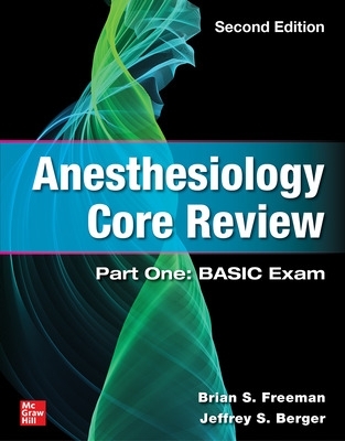 Anesthesiology Core Review: Part One: Basic Exam, Second Edition - Freeman, Brian, and Berger, Jeffrey