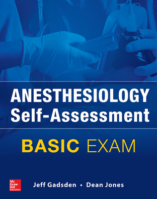 Anesthesiology Self-Assessment and Board Review: BASIC Exam - Gadsden, Jeff, and Jones, Dean