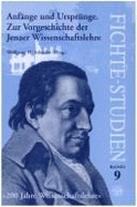 Anfnge Und Ursprnge: Zur Vorgeschichte Der Jenaer Wissenschaftslehre. 200 Jahre Wissenschaftslehre -- Die Philosophie Johann Gottlieb Fichtes. Tagung Der Internationalen J.G.-Fichte-Gesellschaft (26. September - 1. Oktober 1994) in Jena in... - Schrader, Wolfgang H