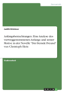 Anfangsbetrachtungen. Eine Analyse des vorweggenommenen Anfangs und seiner Motive in der Novelle "Der fremde Freund" von Christoph Hein