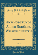 Anfangsgr?nde Aller Schnen Wissenschaften, Vol. 2 (Classic Reprint)