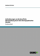 Anforderungen an Die Berufliche Weiterbildung Durch Den Demographischen Wandel