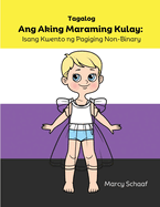 Ang Aking Maraming Kulay: Isang Kwento ng Pagiging Non-Binary (Tagalog) My Many Colors: A Story of Being Non-Binary: Isang Kwento ng Pagiging Non-Binary (Tagalog) My