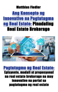 Ang Konsepto Ng Innovative Na Pagtutugma Ng Real Estate: Pinadaling Real Estate Brokerage: Pagtutugma Ng Real Estate: Episyente, Madali at Propesyonal Na Real Estate Brokerage Na May Innovative Na Portal Sa Pagtutugma Ng Real Estate