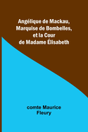 Ang?lique de Mackau, Marquise de Bombelles, et la Cour de Madame ?lisabeth