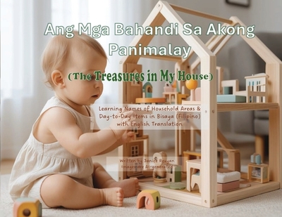 Ang Mga Bahandi Sa Akong Panimalay (The Treasures in My House): Learning Names of Household Areas & Day-to-Day Items in Bisaya (Filipino) with English Translation - Reuyan, Janice
