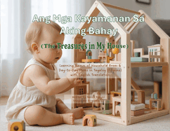 Ang Mga Kayamanan Sa Aking Bahay (The Treasures in My House): Learning Names of Household Areas & Day-to-Day Items in Tagalog (Filipino) with English Translation